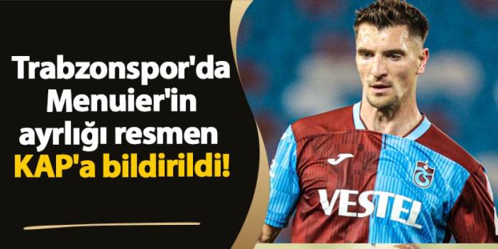 Trabzonspor'da Menuier'in ayrlığı resmen KAP'a bildirildi!