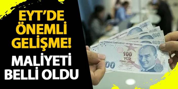 EYT’de önemli gelişme! Maliyeti belli oldu