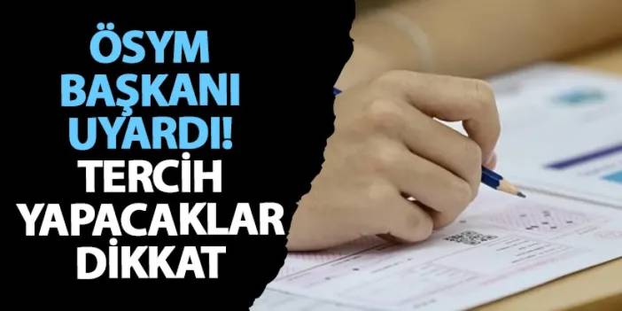 ÖSYM başkanı uyardı! Tercih yapacaklar dikkat