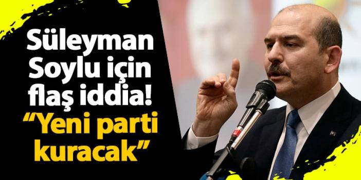 Süleyman Soylu için flaş iddia! "Yeni parti kuracak"