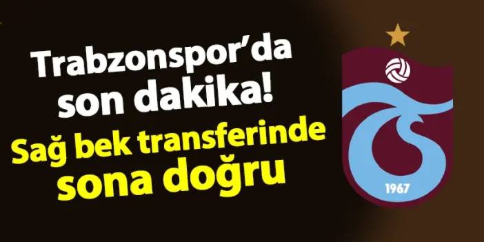 Trabzonspor'da son dakika! Sağ bek transferinde sona doğru: İşte o isim