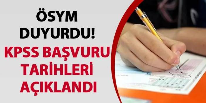 ÖSYM duyurdu! KPSS başvuru tarihleri açıklandı