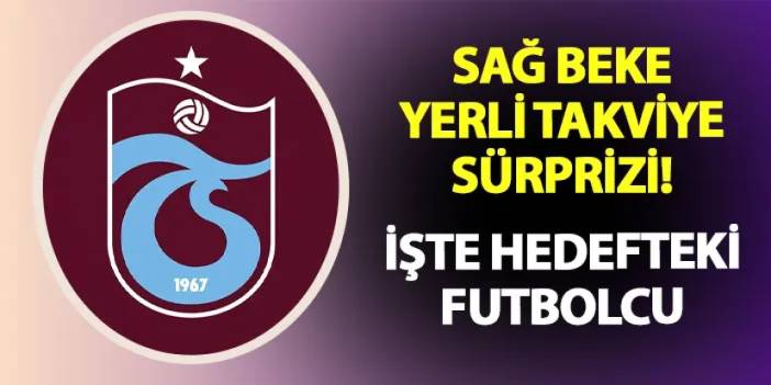 Trabzonspor'dan sağ beke yerli sürprizi