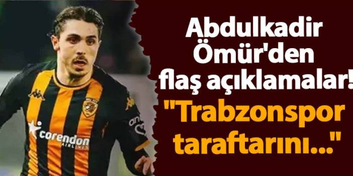 Abdulkadir Ömür'den flaş açıklamalar! "Trabzonspor taraftarını..."