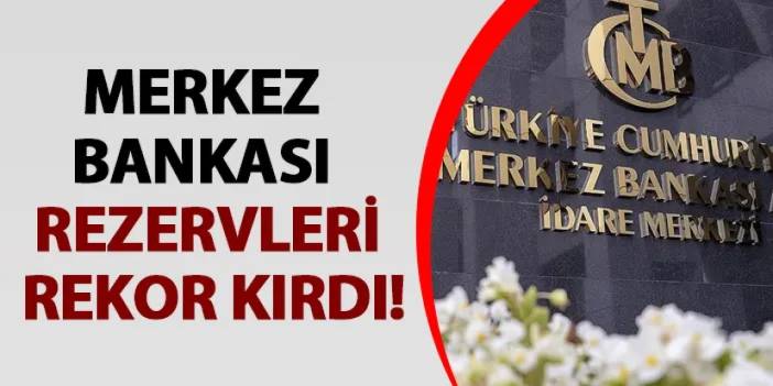 Merkez Bankası rezervleri rekor kırdı!