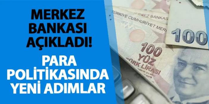 Merkez Bankası açıkladı! Para politikasında yeni adımlar