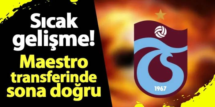 Trabzonspor'dan flaş hamle! Maestro transferinde sona doğru