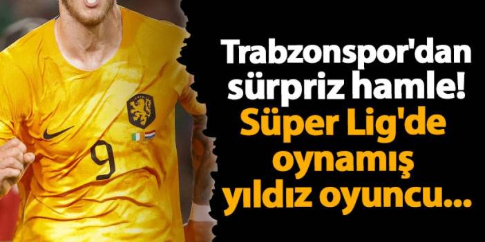 Trabzonspor'dan sürpriz hamle! Süper Lig'de oynamış yıldız oyuncu...