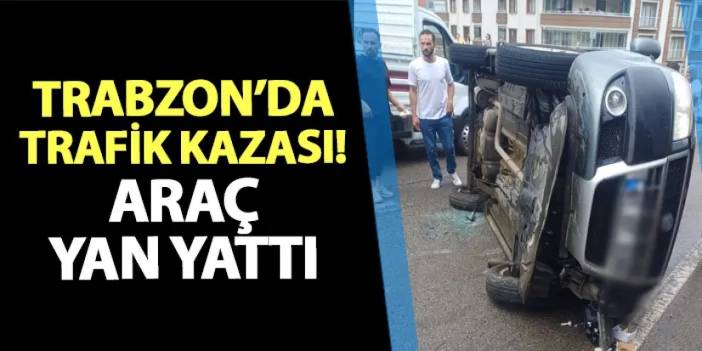 Trabzon'da trafik kazası: Şoför hafif yaralı