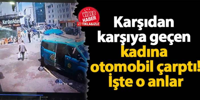 Rize'de karşıdan karşıya geçen kadına otomobil çarptı! İşte o anlar