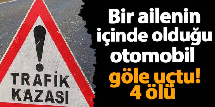 Adana'da acı kaza!  Bir ailenin içinde olduğu otomobil göle uçtu! 4 ölü