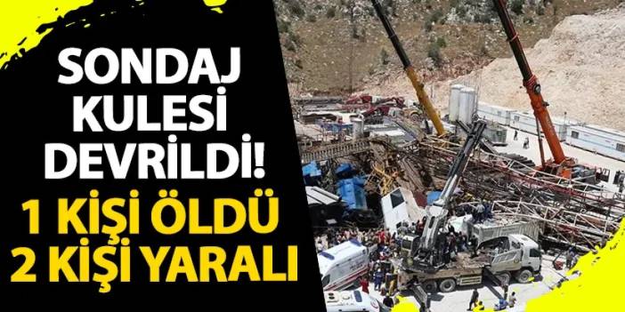 Şırnak’ta sondaj kulesi devrildi! 1 kişi öldü 2 kişi yaralandı