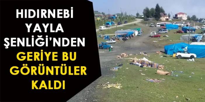 Akçaabat’taki Hıdırnebi Yayla Şenliği’nden geriye bu görüntüler kaldı