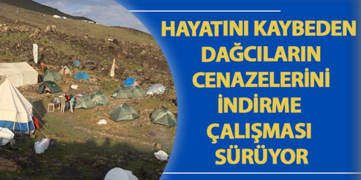 Ağrı’da hayatını kaybeden dağcıların cenazelerini indirme çalışması sürüyor