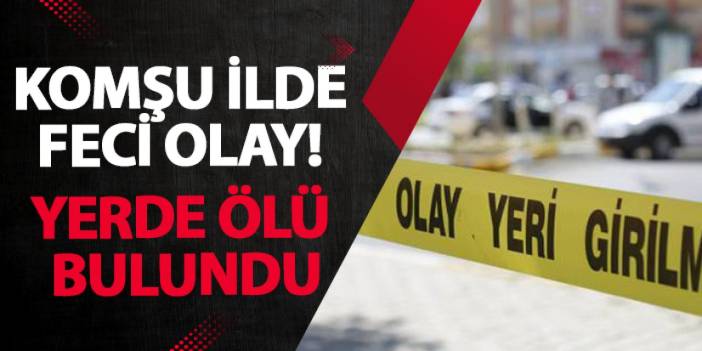 Giresun’da feci olay! Yerde ölü bulundu