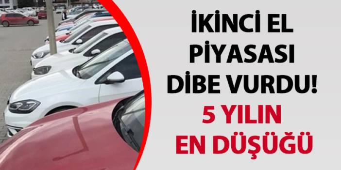 İkinci el piyasası dibe vurdu! 5 yılın en düşüğü