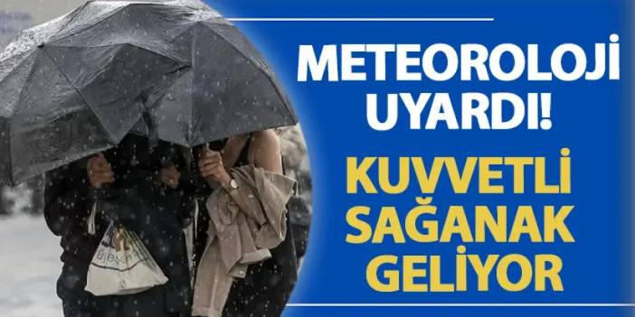 Meteoroloji uyardı! Kuvvetli sağanak geliyor