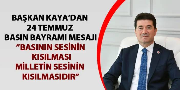 Başkan Kaya’dan 24 Temmuz Basın Bayramı Mesajı