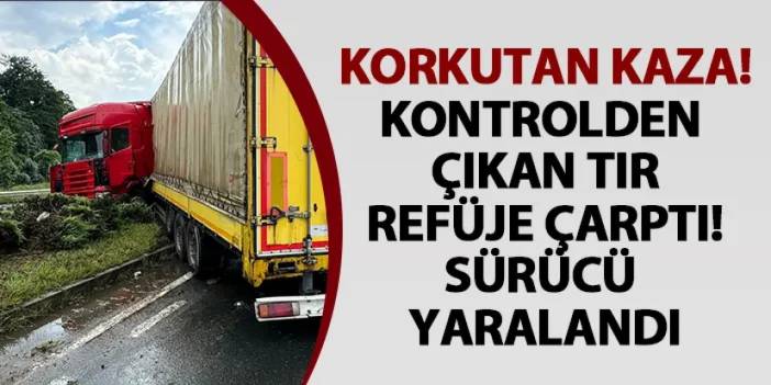 Rize'de yoldan çıkan tır refüje çarptı! Sürücü yaralandı