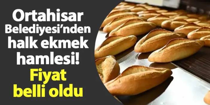 Ortahisar Belediyesi'nden halk ekmek hamlesi! Fiyat belli oldu