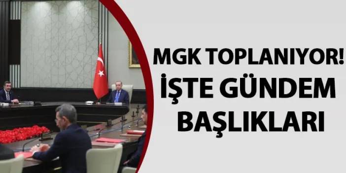 MGK toplanıyor! İşte gündem başlıkları