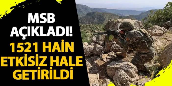 MSB açıkladı! 1521 hain etkisiz hale getirildi