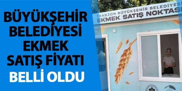 Büyükşehir Belediyesi ekmek satış fiyatı belli oldu