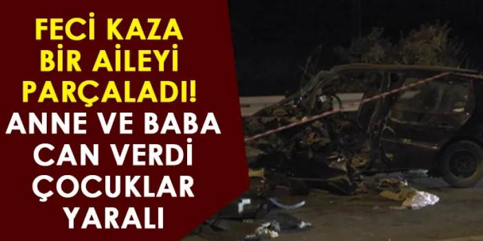 Feci kaza bir aileyi parçaladı! Anne ve baba can verdi, çocuklar yaralı