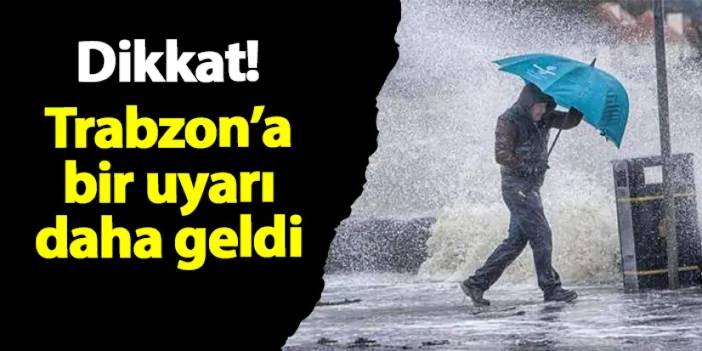 Trabzon ve Doğu Karadeniz'e bir uyarı daha geldi! Pazar gününe dikkat