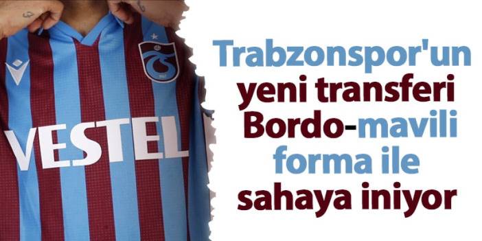 Trabzonspor'un yeni transferi Bordo-mavili forma ile sahaya iniyor