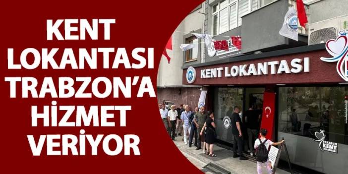 Kent Lokantası Trabzon’a hizmet veriyor