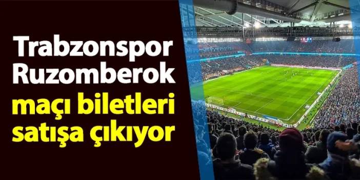 Trabzonspor - Ruzomberok maçı biletleri satışa çıkıyor! İşte bilet fiyatları