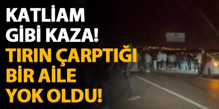 Batman'da katliam gibi kaza! Tırın çarptığı bir aile yok oldu