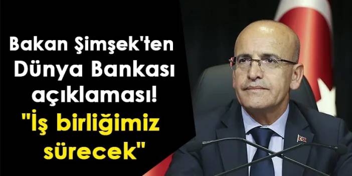 Bakan Şimşek'ten Dünya Bankası açıklaması! "İş birliğimiz sürecek"