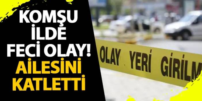 Giresun’da feci olay! Ailesini katletti