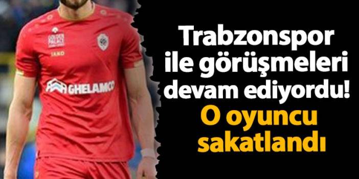 Trabzonspor ile görüşmeleri devam ediyordu! O oyuncu sakatlandı