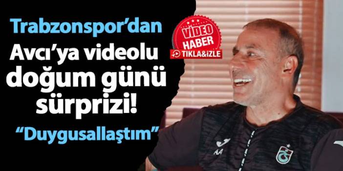 Trabzonspor'dan Avcı'ya videolu doğum günü sürprizi! "Duygusallaştım"