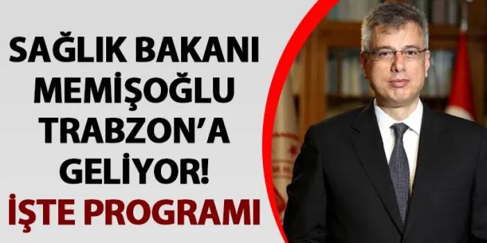 Sağlık Bakanı Prof. Dr. Kemal Memişoğlu Trabzon'a geliyor! İşte programı