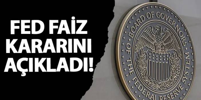 FED faiz kararını açıkladı!