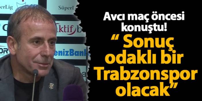 Avcı'dan Ruzomberok maçı öncesi açıklama! "Sonuç odaklı bir Trabzonspor  olacak"