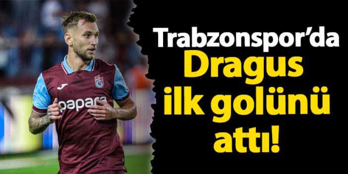 Trabzonspor'da Dragus ilk golünü attı