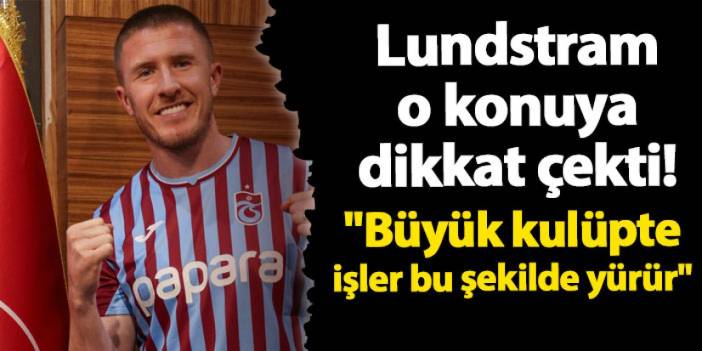 Trabzonspor'da Lundstram o konuya dikkat çekti! "Büyük kulüpte işler bu şekilde yürür"