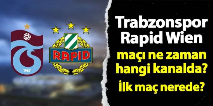 Trabzonspor - Rapid Wien maçı ne zaman, hangi kanalda? İlk maç nerede?