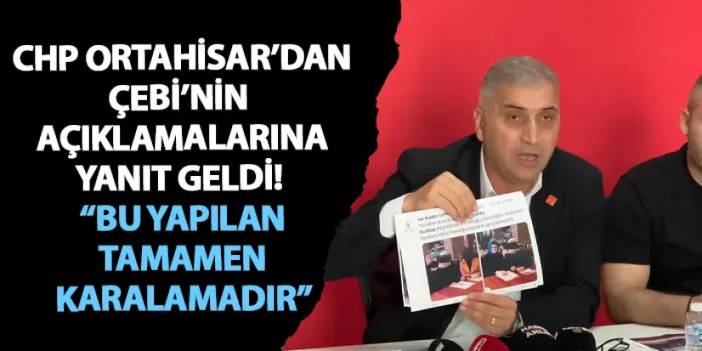 CHP Ortahisar’dan Çebi’nin açıklamalarına yanıt geldi! “Bu yapılan tamamen karalamadır”