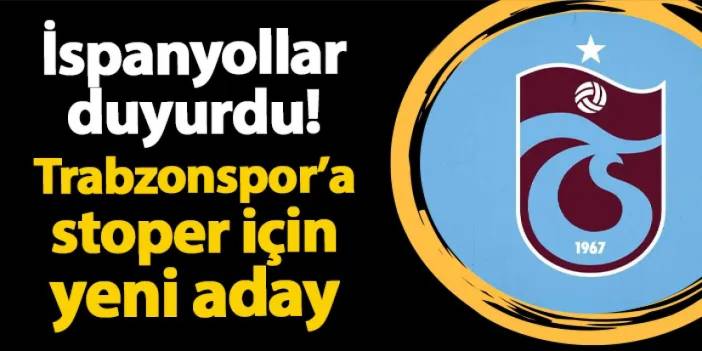 İspanyollar yazdı! Trabzonspor'da stopere yeni aday