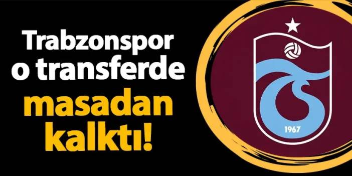 İmzalar yakın deniyordu! Trabzonspor'da o transfer rafa kalktı