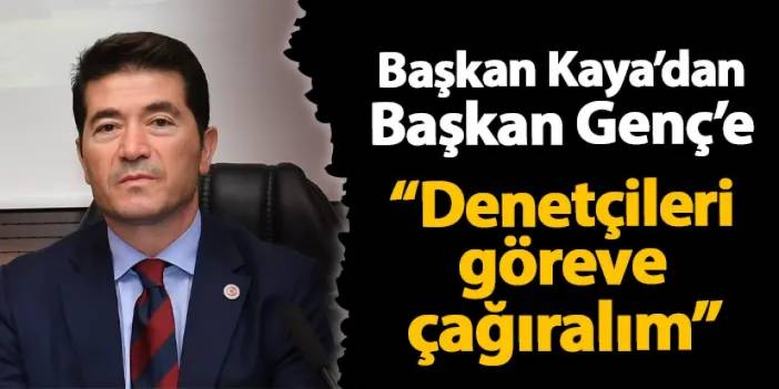 Trabzon'da Başkan Kaya'dan Başkan Genç'e cevap! "Denetçileri göreve çağıralım"