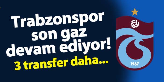 Trabzonspor son gaz devam ediyor! 3 transfer daha...