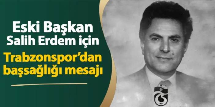 Trabzonspor'dan Eski Başkan Ahmet Salih Erdem için başsağlığı mesajı