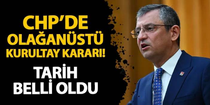 CHP'de olağanüstü kurultay kararı! Tarih belli oldu